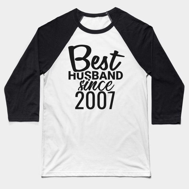 'Best Husband Since 2007' Sweet Wedding Anniversary Gift Baseball T-Shirt by ourwackyhome